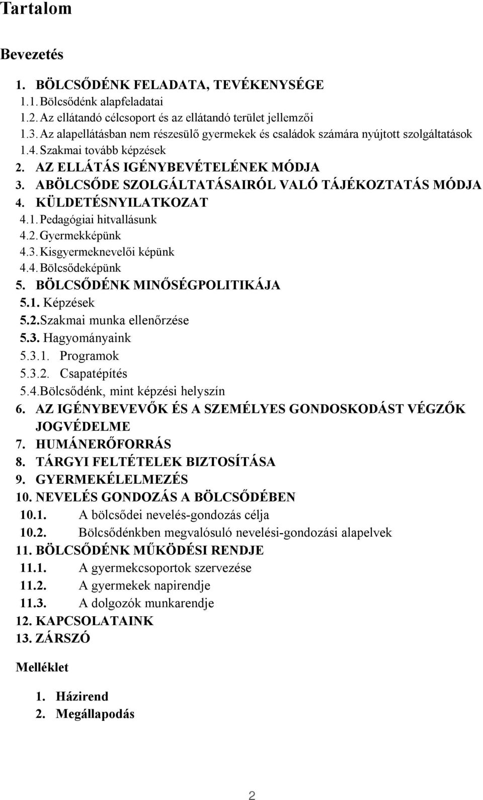 ABÖLCSŐDE SZOLGÁLTATÁSAIRÓL VALÓ TÁJÉKOZTATÁS MÓDJA 4. KÜLDETÉSNYILATKOZAT 4.1. Pedagógiai hitvallásunk 4.2. Gyermekképünk 4.3. Kisgyermeknevelői képünk 4.4. Bölcsődeképünk 5.