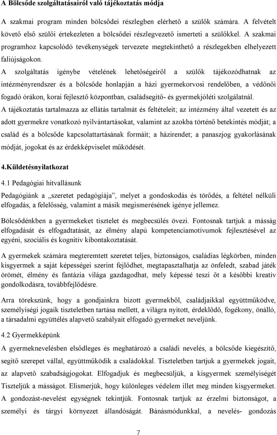 A szakmai programhoz kapcsolódó tevékenységek tervezete megtekinthető a részlegekben elhelyezett faliújságokon.