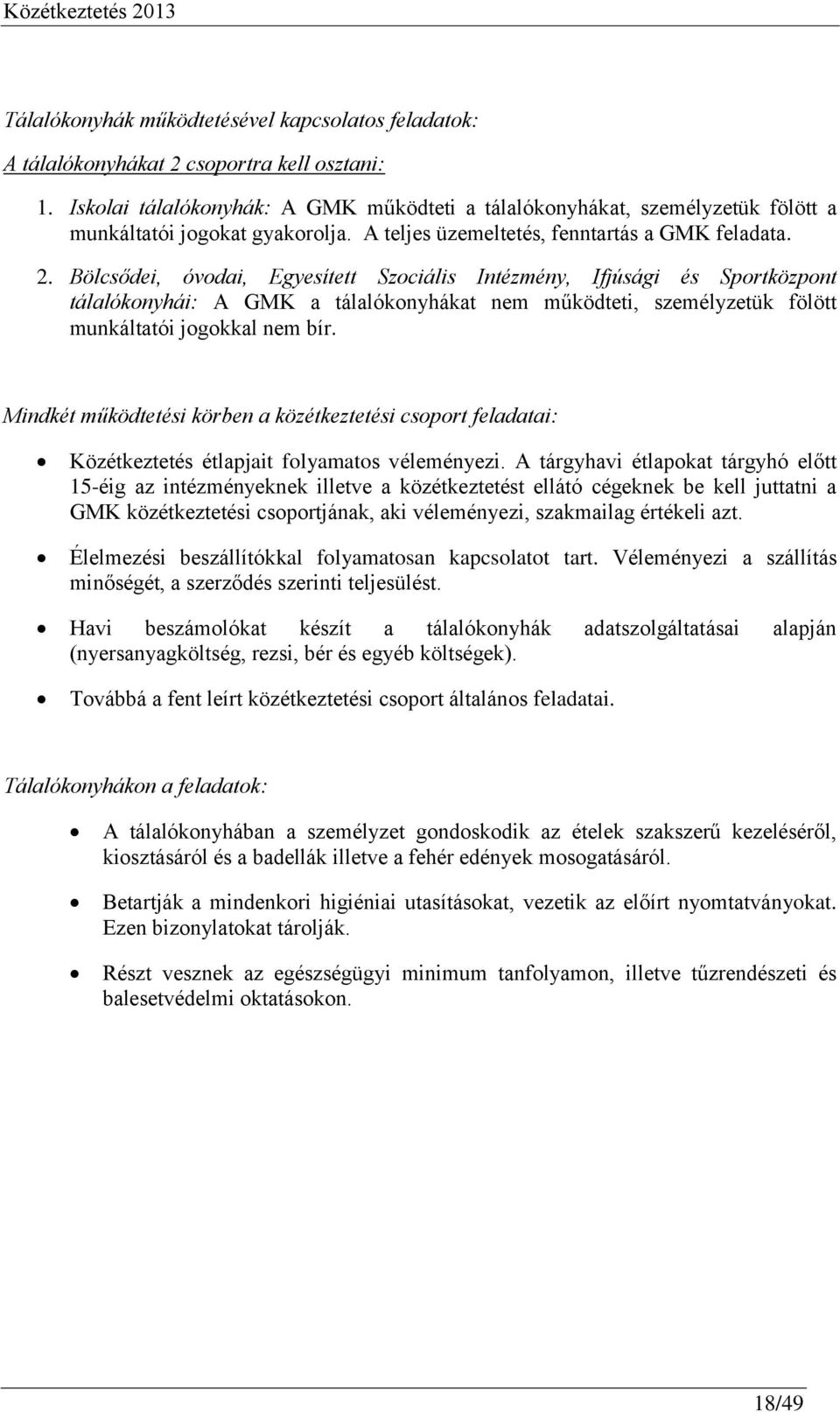 Bölcsődei, óvodai, Egyesített Szociális Intézmény, Ifjúsági és Sportközpont tálalókonyhái: A GMK a tálalókonyhákat nem működteti, személyzetük fölött munkáltatói jogokkal nem bír.