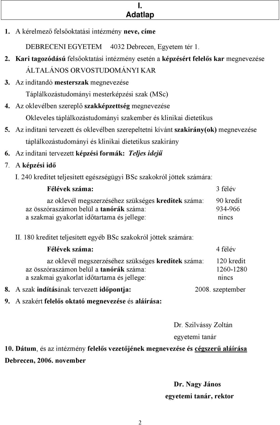 Az oklevélben szereplő szakképzettség megnevezése Okleveles táplálkozástudományi szakember és klinikai dietetikus 5.