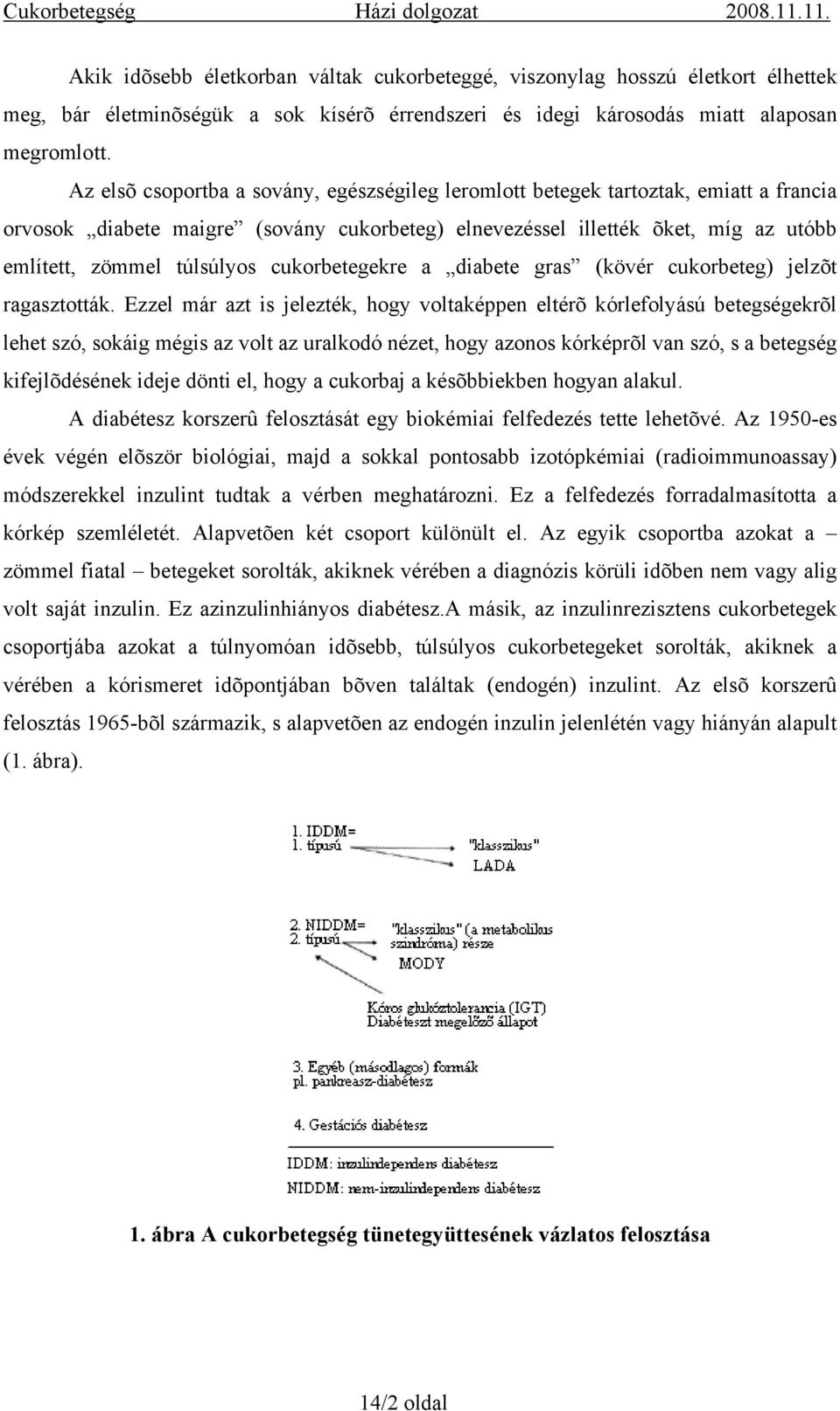 cukorbetegekre a diabete gras (kövér cukorbeteg) jelzõt ragasztották.