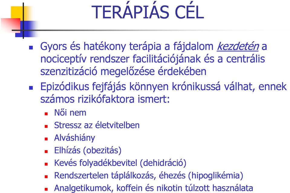 rizikófaktora ismert: Női nem Stressz az életvitelben Alváshiány Elhízás (obezitás) Kevés folyadékbevitel