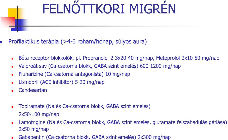 (Ca-csatorna antagonista) 10 mg/nap Lisinopril (ACE inhibítor) 5-20 mg/nap Candesartan Topiramate (Na és Ca-csatorna blokk, GABA szint emelés)