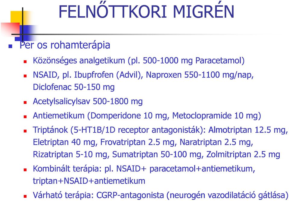 mg) Triptánok (5-HT1B/1D receptor antagonisták): Almotriptan 12.5 mg, Eletriptan 40 mg, Frovatriptan 2.5 mg, Naratriptan 2.