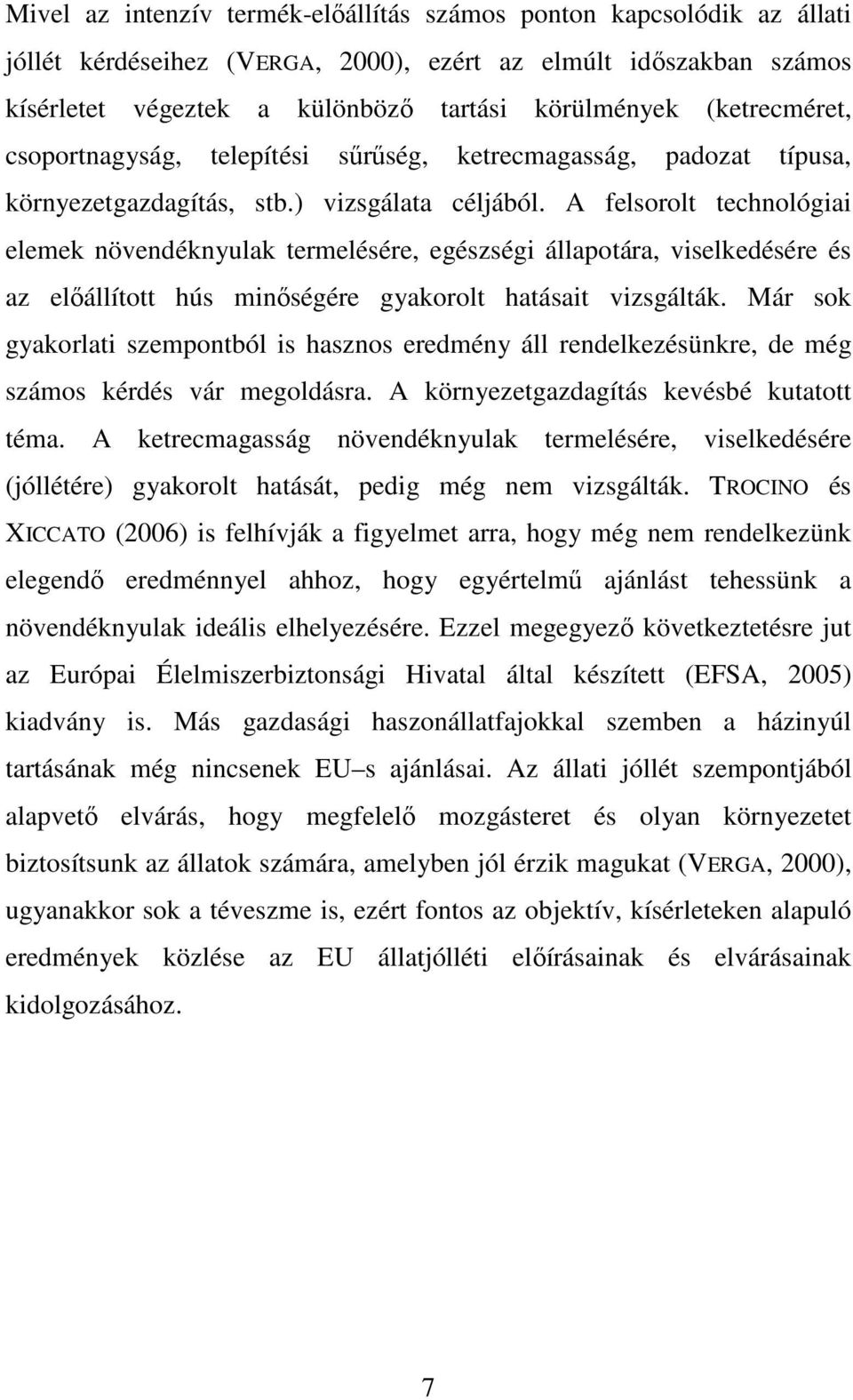 A felsorolt technológiai elemek növendéknyulak termelésére, egészségi állapotára, viselkedésére és az elıállított hús minıségére gyakorolt hatásait vizsgálták.