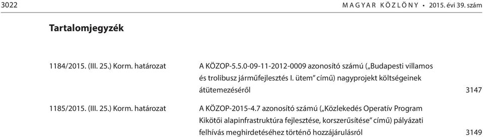 (III. 25.) Korm. határozat A KÖZOP-5.5.0-09-11-2012-0009 azonosító számú ( Budapesti villamos és trolibusz járműfejlesztés I.