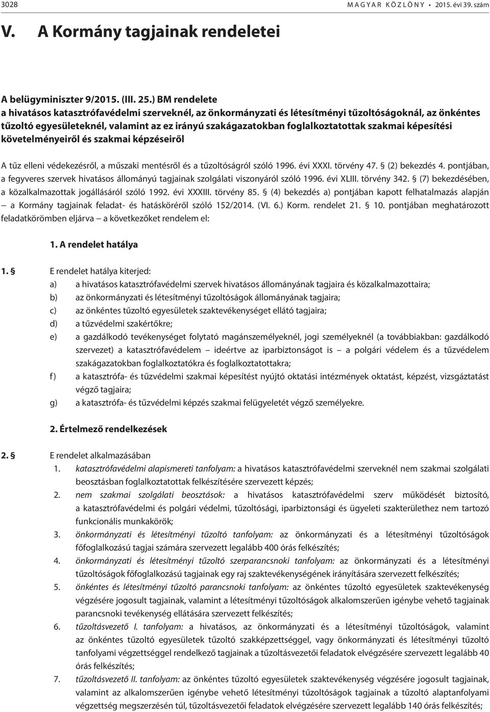 szakmai képesítési követelményeiről és szakmai képzéseiről A tűz elleni védekezésről, a műszaki mentésről és a tűzoltóságról szóló 1996. évi XXXI. törvény 47. (2) bekezdés 4.