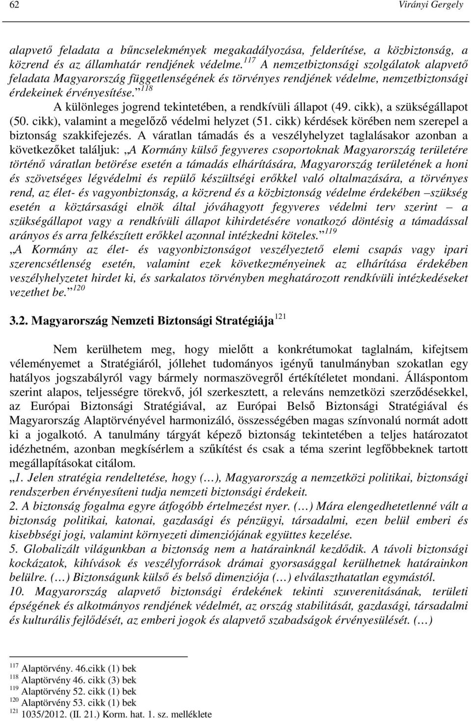 118 A különleges jogrend tekintetében, a rendkívüli állapot (49. cikk), a szükségállapot (50. cikk), valamint a megelızı védelmi helyzet (51.