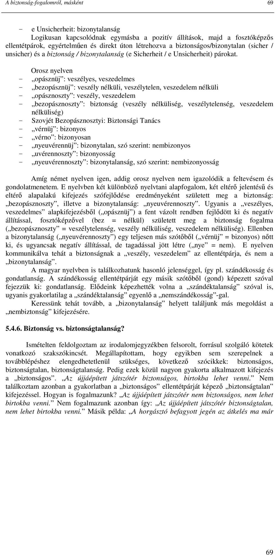 Orosz nyelven opásznüj : veszélyes, veszedelmes bezopásznüj : veszély nélküli, veszélytelen, veszedelem nélküli opásznoszty : veszély, veszedelem bezopásznoszty : biztonság (veszély nélküliség,