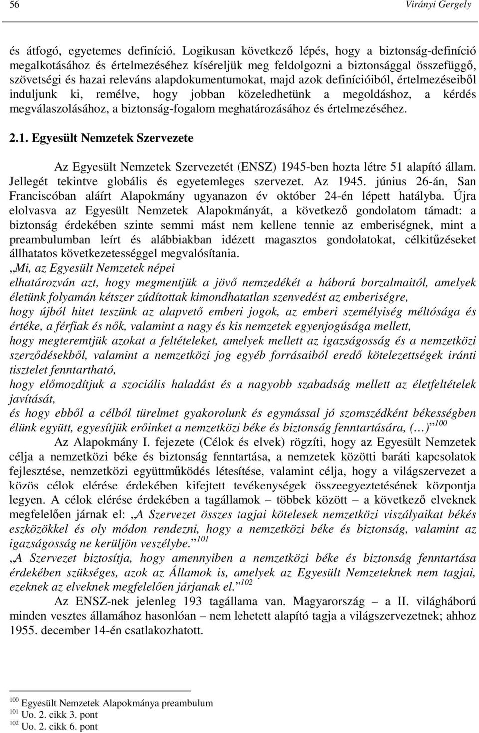 definícióiból, értelmezéseibıl induljunk ki, remélve, hogy jobban közeledhetünk a megoldáshoz, a kérdés megválaszolásához, a biztonság-fogalom meghatározásához és értelmezéséhez. 2.1.