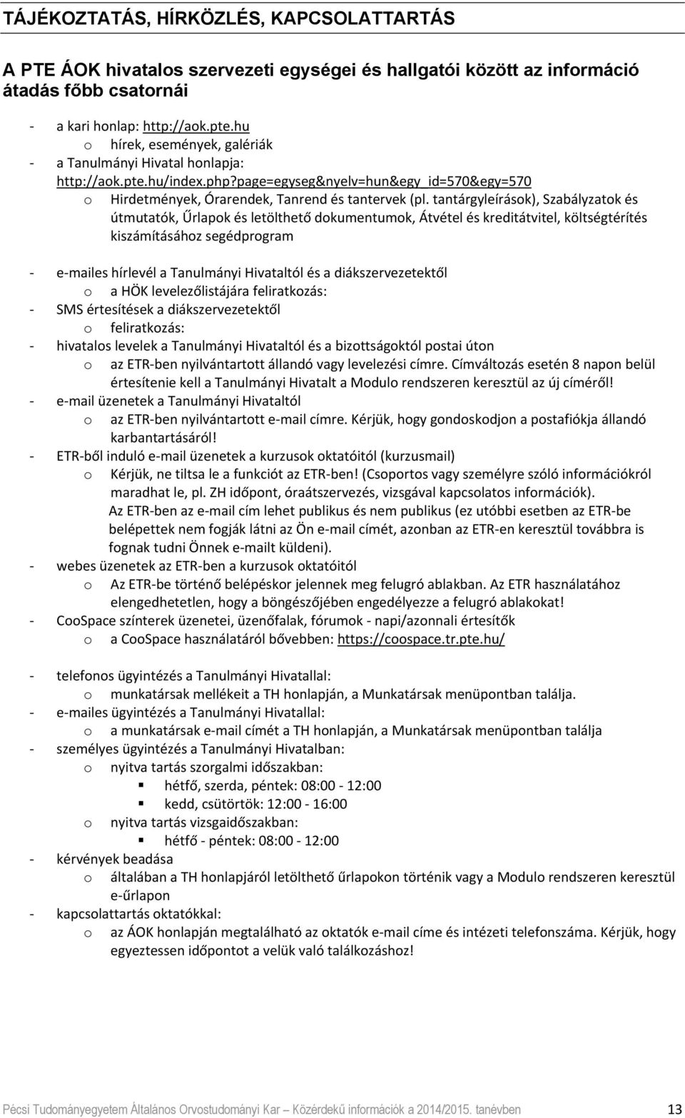 tantárgyleírások), Szabályzatok és útmutatók, Űrlapok és letölthető dokumentumok, Átvétel és kreditátvitel, költségtérítés kiszámításához segédprogram es hírlevél a Tanulmányi Hivataltól és a