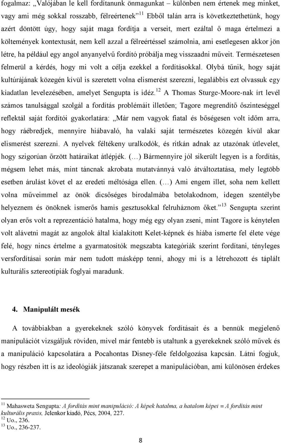 fordító próbálja meg visszaadni műveit. Természetesen felmerül a kérdés, hogy mi volt a célja ezekkel a fordításokkal.