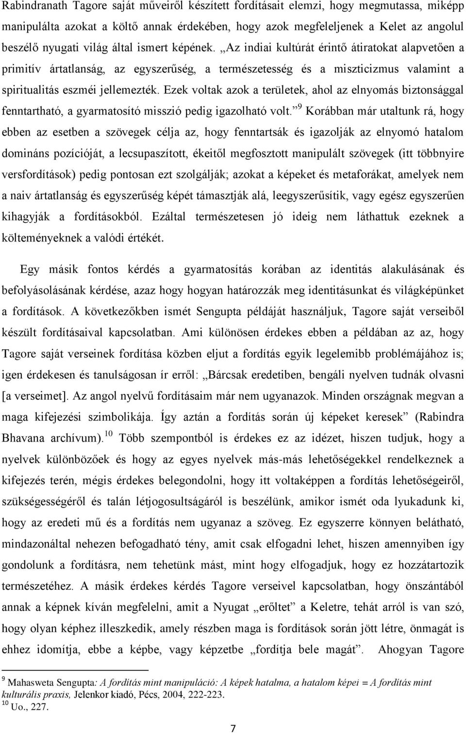 Ezek voltak azok a területek, ahol az elnyomás biztonsággal fenntartható, a gyarmatosító misszió pedig igazolható volt.