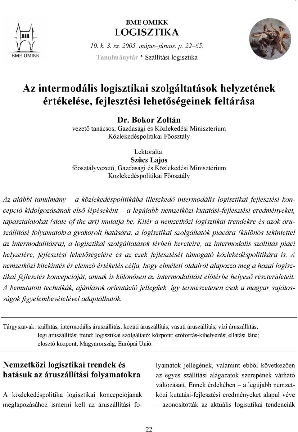 Bokor Zoltán vezető tanácsos, Gazdasági és Közlekedési Minisztérium Közlekedéspolitikai Főosztály Lektorálta: Szűcs Lajos főosztályvezető, Gazdasági és Közlekedési Minisztérium Közlekedéspolitikai