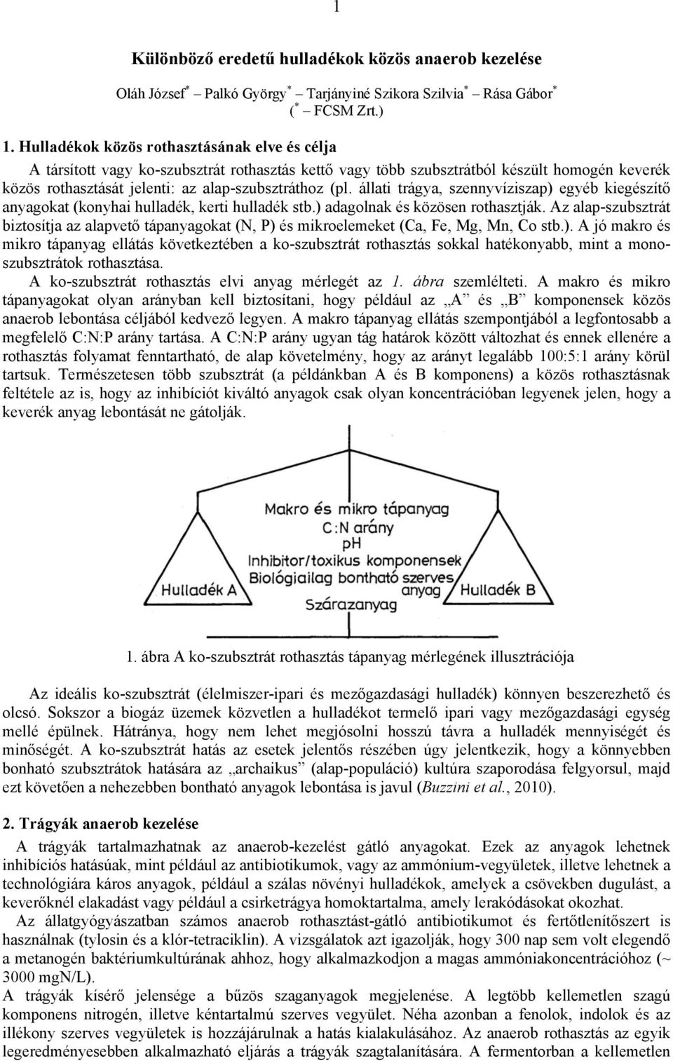 állati trágya, szennyvíziszap) egyéb kiegészítő anyagokat (konyhai hulladék, kerti hulladék stb.) adagolnak és közösen rothasztják.