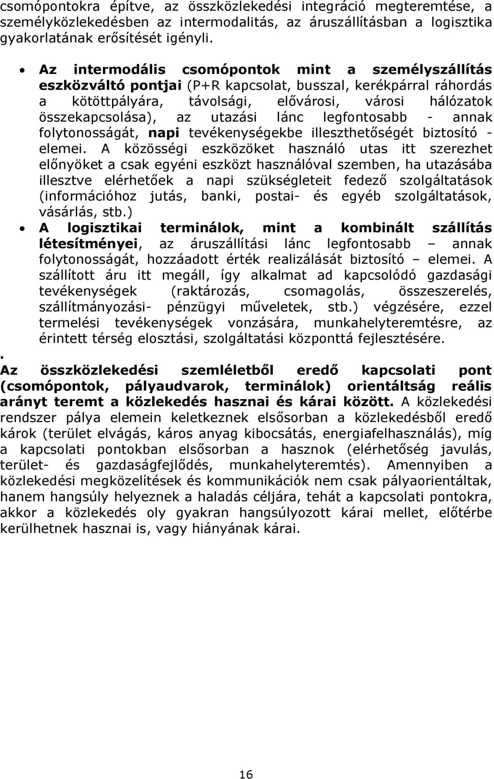 utazási lánc legfontosabb - annak folytonosságát, napi tevékenységekbe illeszthetőségét biztosító - elemei.