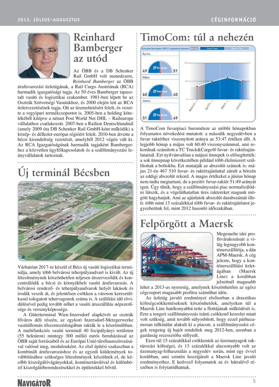 Ott az üzemeltetésért felelt, és vezette a vegyipari termékcsoportot is. 2005-ben a holding kötelékébõl kilépve a német Post World Net DHL Raileurope vállalathoz csatlakozott.