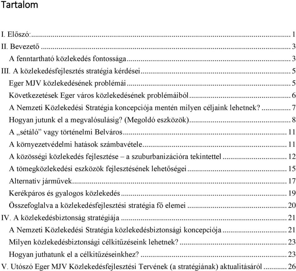 .. 8 A sétáló vagy történelmi Belváros... 11 A környezetvédelmi hatások számbavétele... 11 A közösségi közlekedés fejlesztése a szuburbanizációra tekintettel.