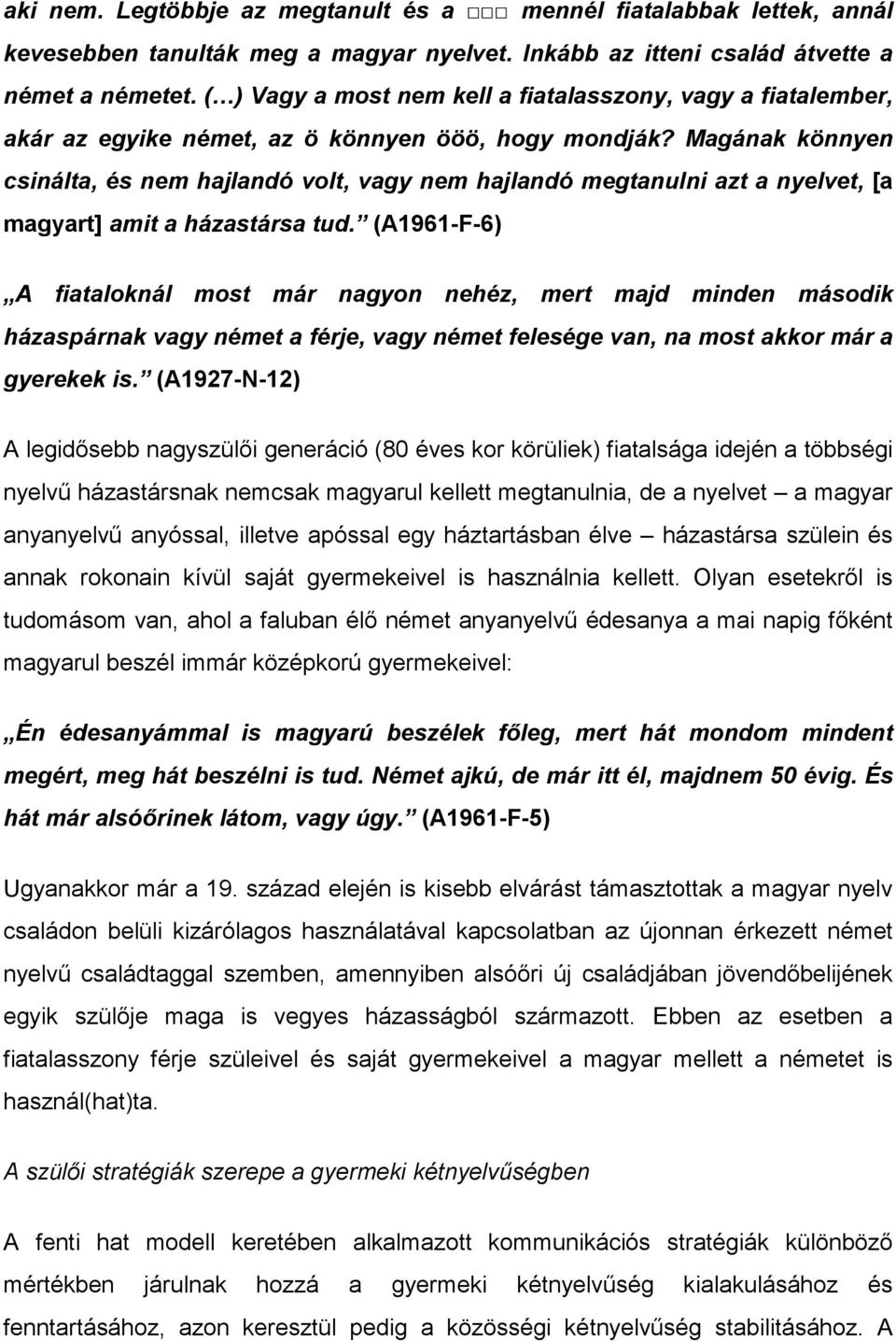 Magának könnyen csinálta, és nem hajlandó volt, vagy nem hajlandó megtanulni azt a nyelvet, [a magyart] amit a házastársa tud.