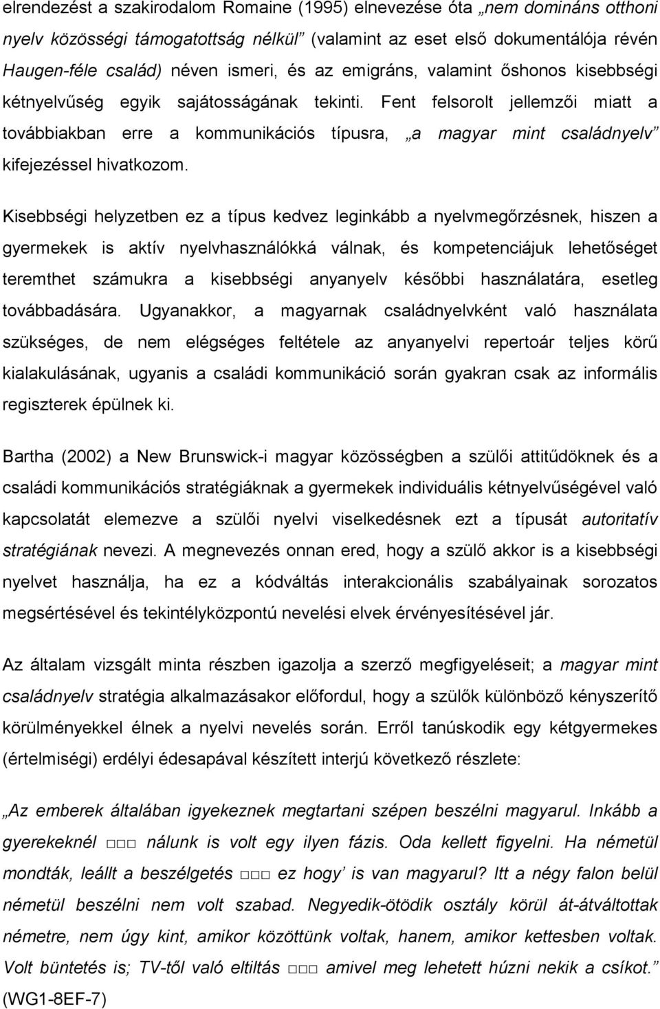 Fent felsorolt jellemzői miatt a továbbiakban erre a kommunikációs típusra, a magyar mint családnyelv kifejezéssel hivatkozom.