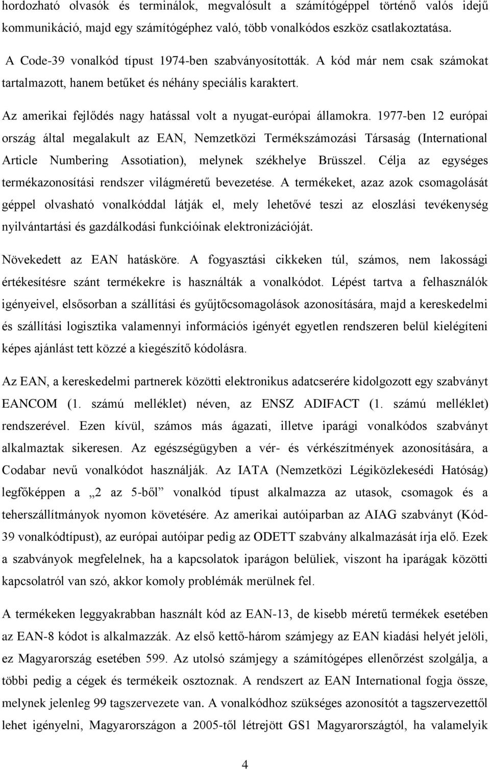 Az amerikai fejlődés nagy hatással volt a nyugat-európai államokra.