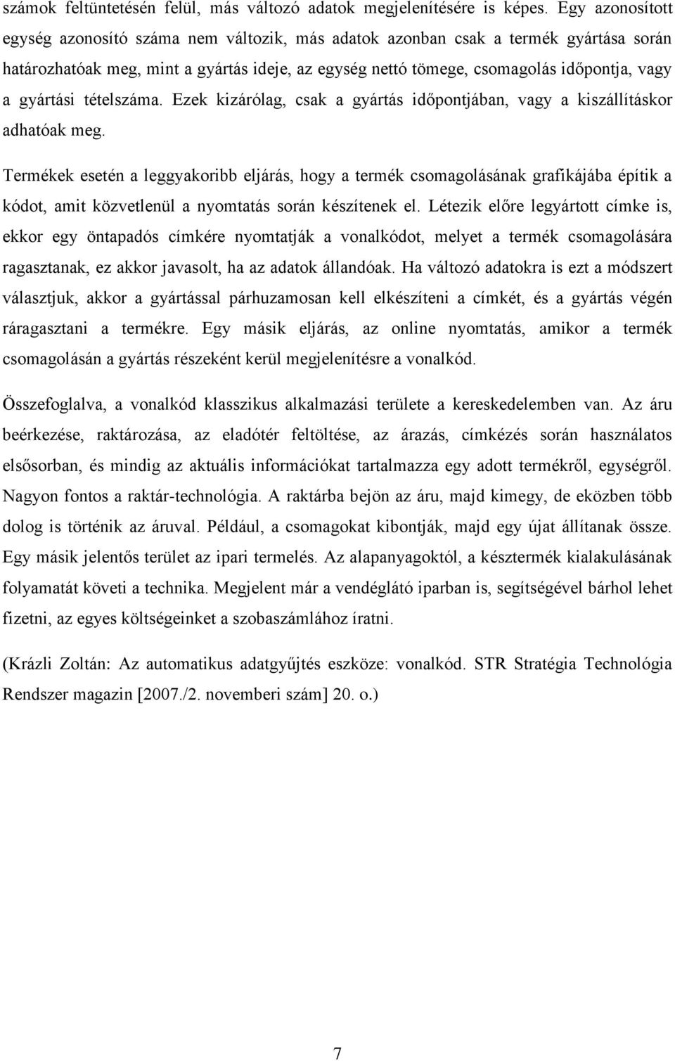 gyártási tételszáma. Ezek kizárólag, csak a gyártás időpontjában, vagy a kiszállításkor adhatóak meg.