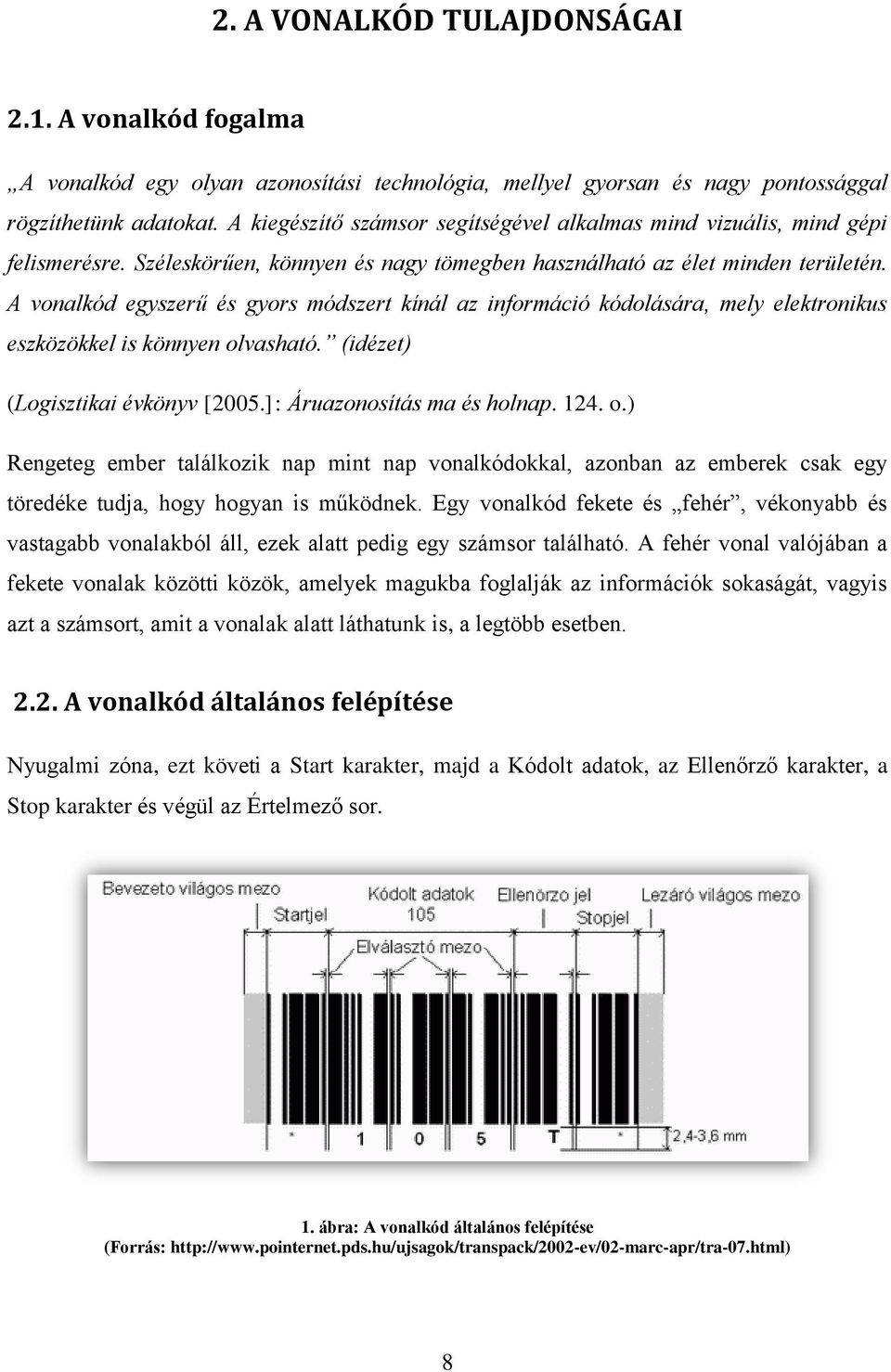 A vonalkód egyszerű és gyors módszert kínál az információ kódolására, mely elektronikus eszközökkel is könnyen ol