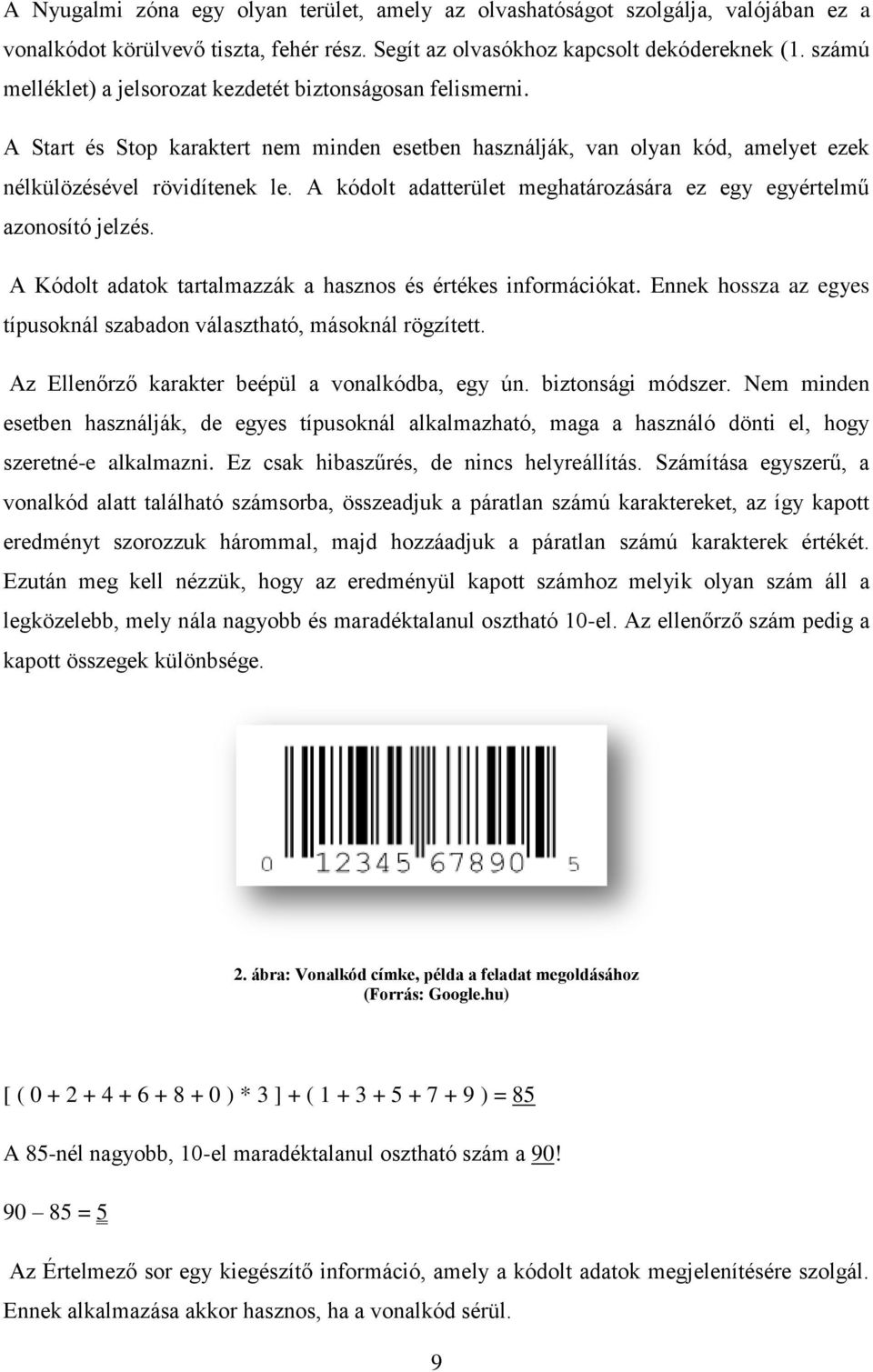 A kódolt adatterület meghatározására ez egy egyértelmű azonosító jelzés. A Kódolt adatok tartalmazzák a hasznos és értékes információkat.