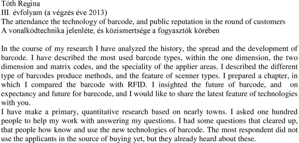 course of my research I have analyzed the history, the spread and the development of barcode.