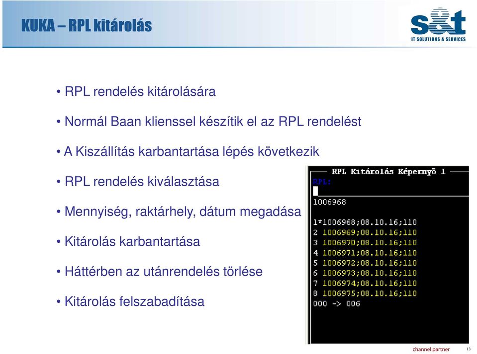 következik RPL rendelés kiválasztása Mennyiség, raktárhely, dátum