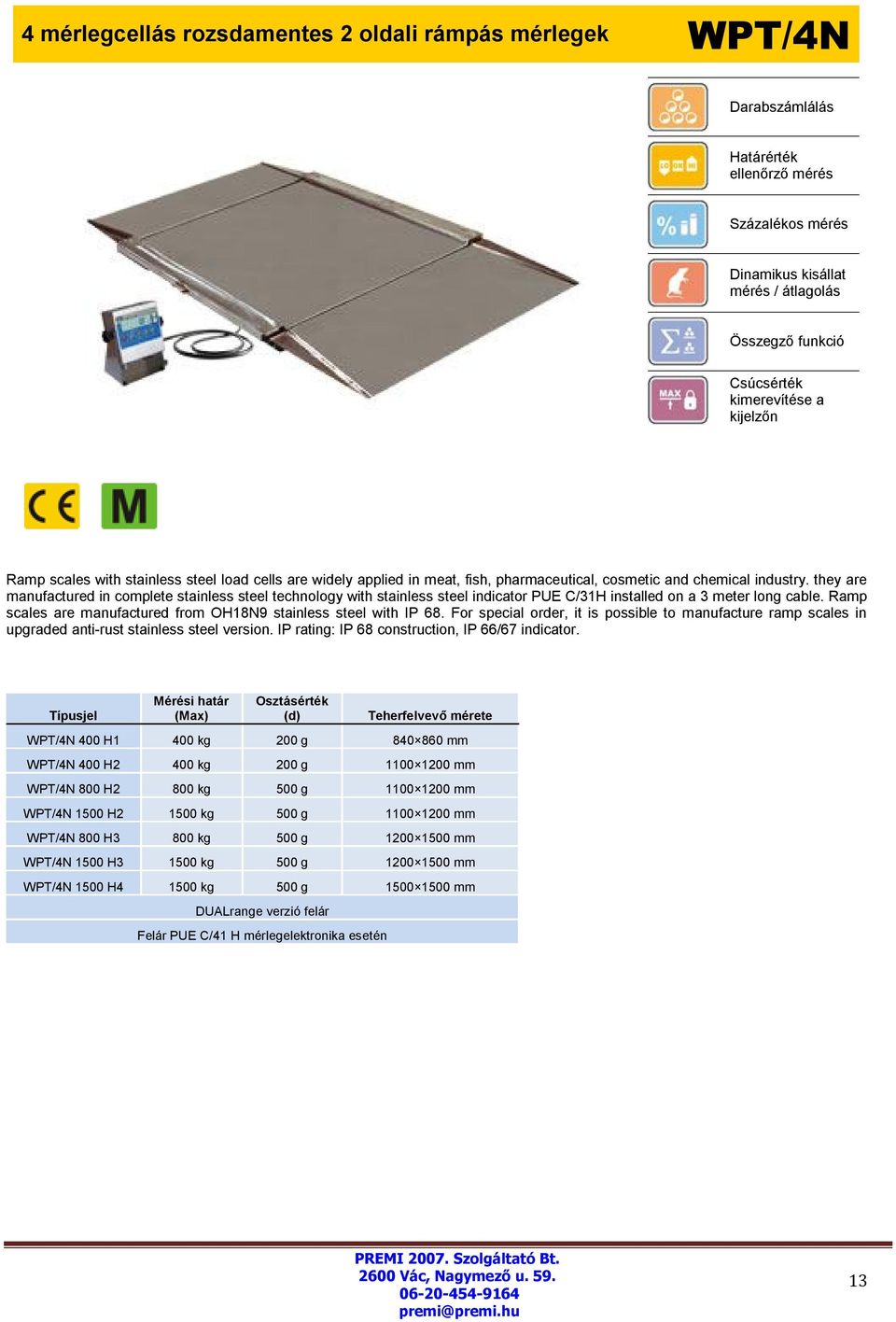 Ramp scales are manufactured from OH18N9 stainless steel with IP 68. For special order, it is possible to manufacture ramp scales in upgraded anti-rust stainless steel version.