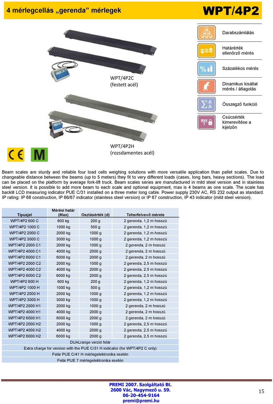 The load can be placed on the platform by average fork-lift truck. Beam scales series are manufactured in mild steel version and in stainless steel version.