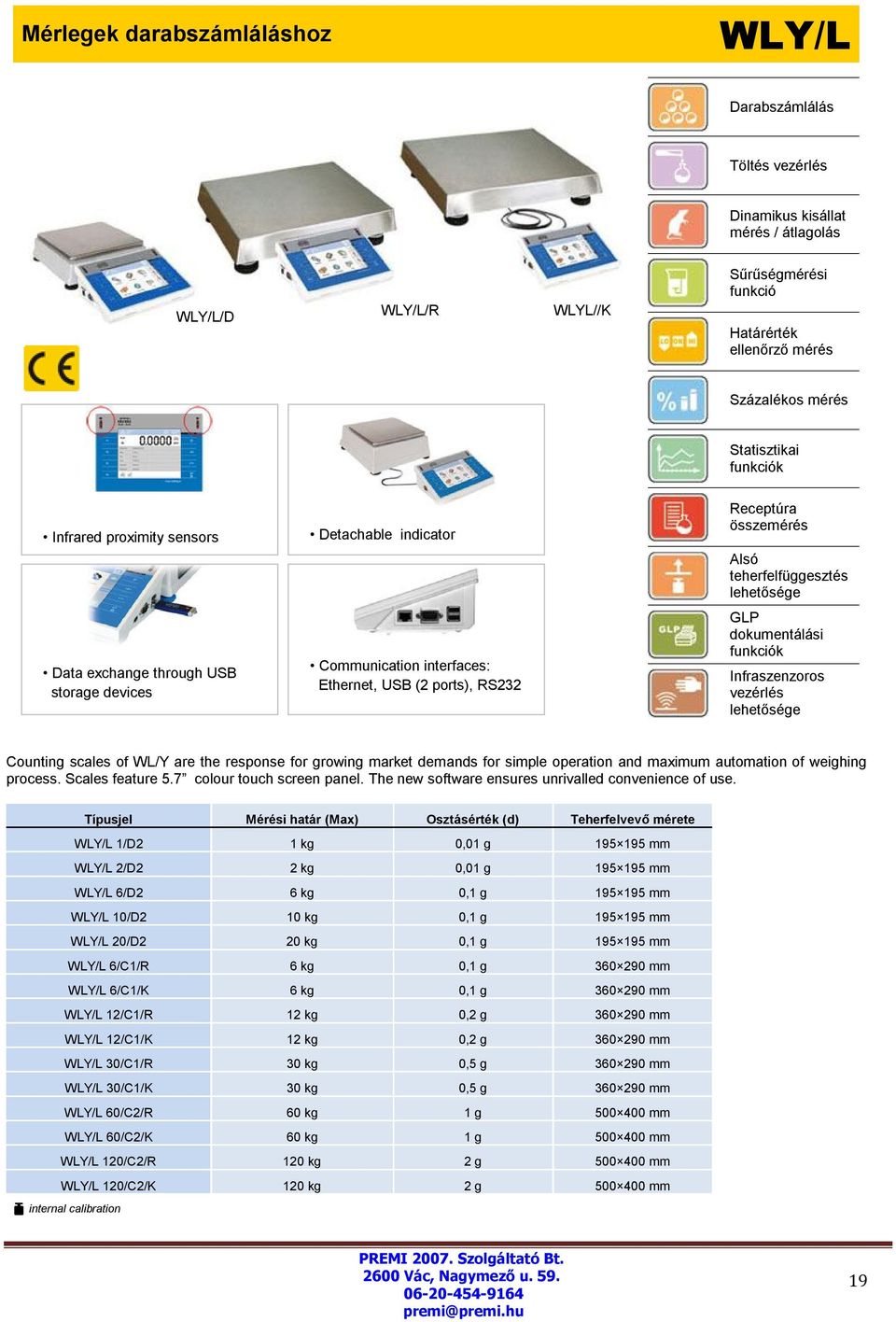 scales of WL/Y are the response for growing market demands for simple operation and maximum automation of weighing process. Scales feature 5.7 colour touch screen panel.