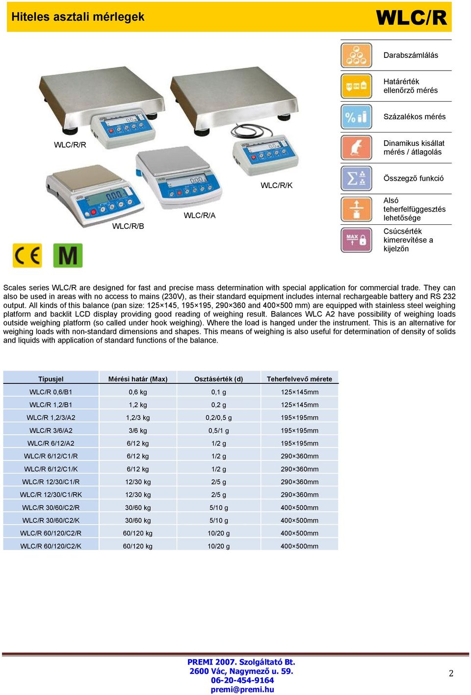 All kinds of this balance (pan size: 125 145, 195 195, 290 360 and 400 500 mm) are equipped with stainless steel weighing platform and backlit LCD display providing good reading of weighing result.