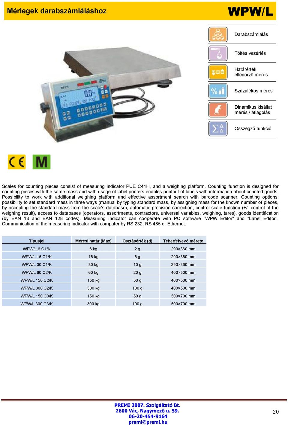 Possibility to work with additional weighing platform and effective assortment search with barcode scanner.