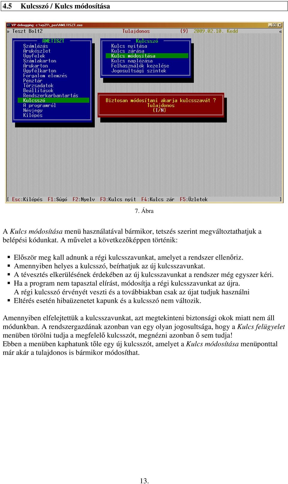 A tévesztés elkerülésének érdekében az új kulcsszavunkat a rendszer még egyszer kéri. Ha a program nem tapasztal elírást, módosítja a régi kulcsszavunkat az újra.