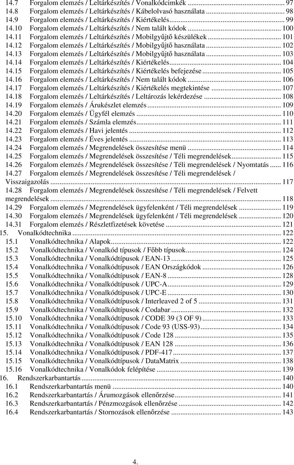 .. 102 14.13 Forgalom elemzés / Leltárkészítés / Mobilgy jt használata... 103 14.14 Forgalom elemzés / Leltárkészítés / Kiértékelés... 104 14.