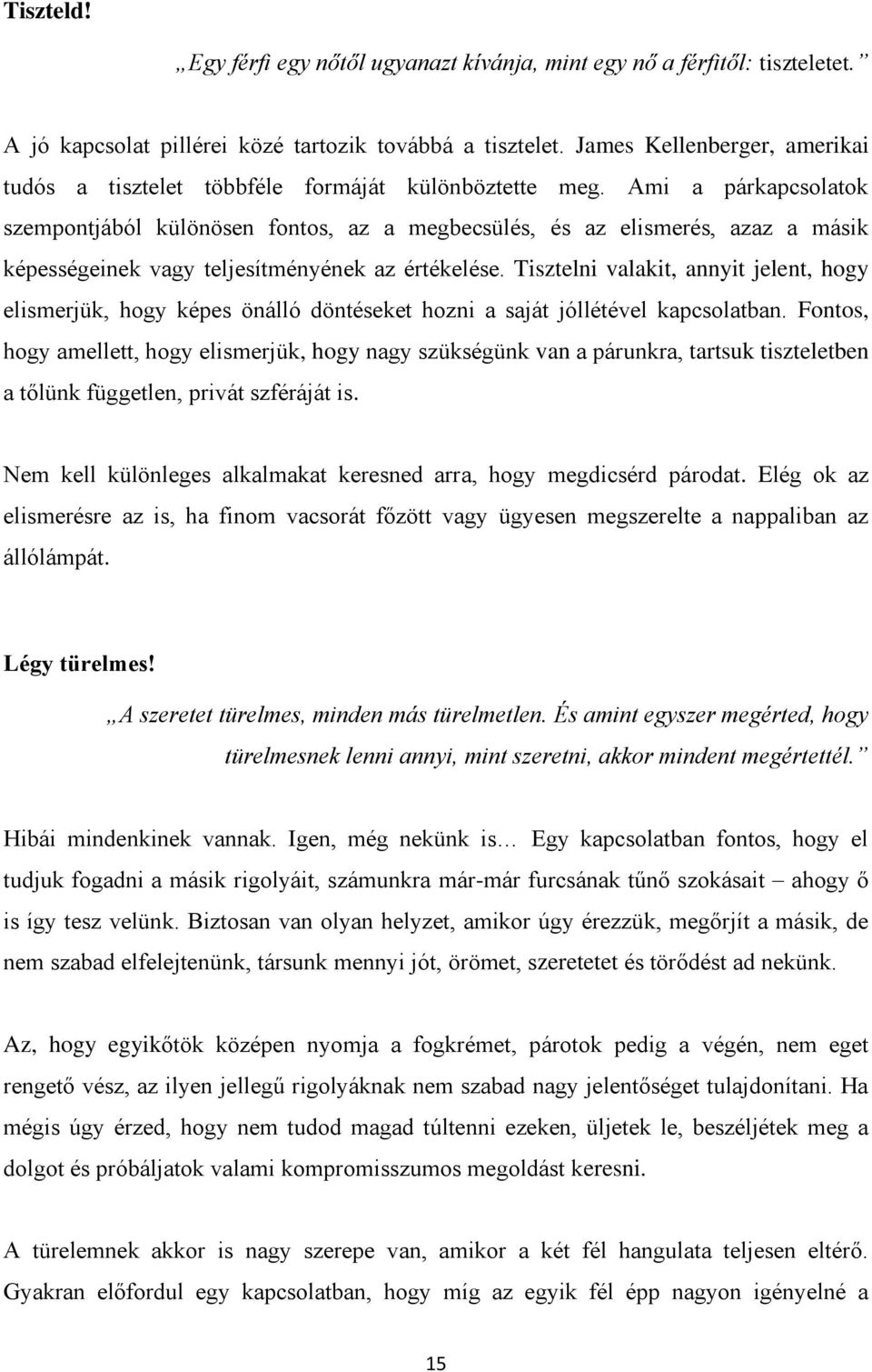 Ami a párkapcsolatok szempontjából különösen fontos, az a megbecsülés, és az elismerés, azaz a másik képességeinek vagy teljesítményének az értékelése.