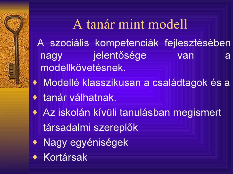 Modellé klasszikusan a családtagok és a tanár válhatnak.