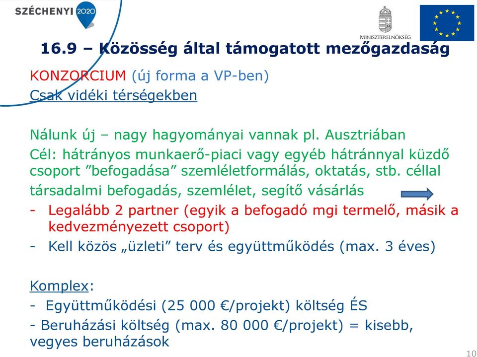 céllal társadalmi befogadás, szemlélet, segítő vásárlás - Legalább 2 partner (egyik a befogadó mgi termelő, másik a kedvezményezett csoport) -