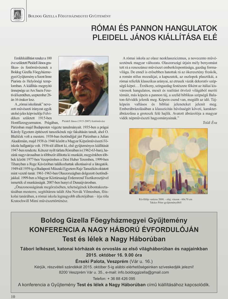 A római iskolának nevezett művészeti irányzat egyik utolsó jeles képviselője Felvidéken született 1915-ben Pleidell János (1915-2007) festőművész Hontfüzesgyarmaton.