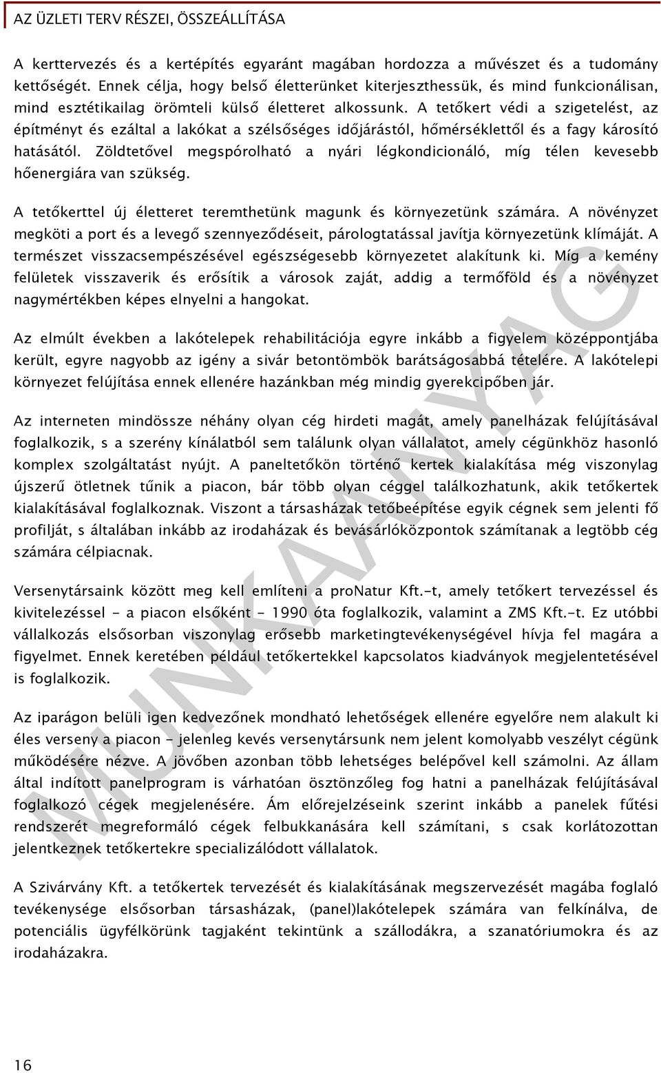 A tetőkert védi a szigetelést, az építményt és ezáltal a lakókat a szélsőséges időjárástól, hőmérséklettől és a fagy károsító hatásától.