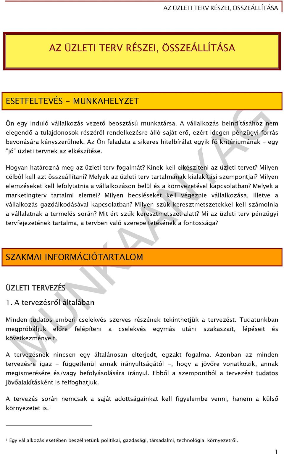 Az Ön feladata a sikeres hitelbírálat egyik fő kritériumának - egy "jó" üzleti tervnek az elkészítése. Hogyan határozná meg az üzleti terv fogalmát? Kinek kell elkészíteni az üzleti tervet?