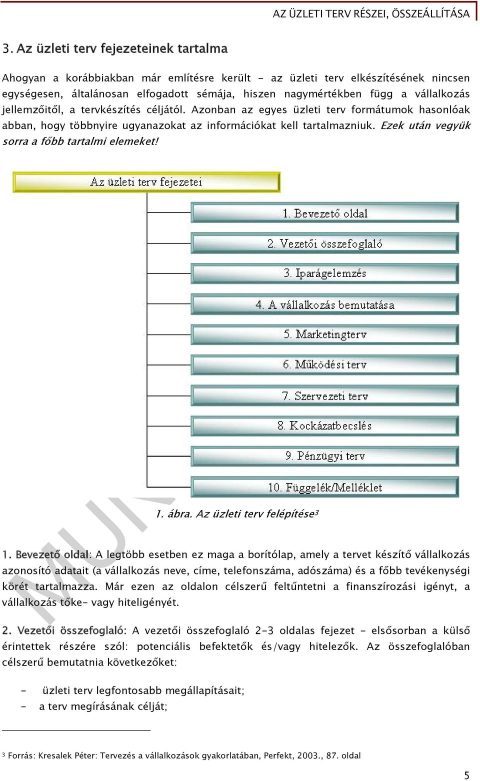 Ezek után vegyük sorra a főbb tartalmi elemeket! 1. ábra. Az üzleti terv felépítése 3 1.