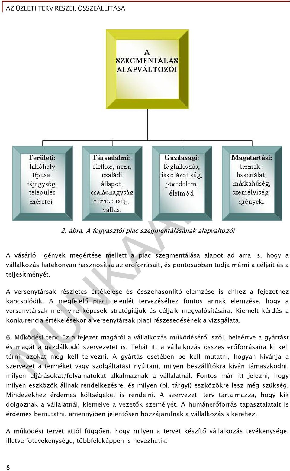 tudja mérni a céljait és a teljesítményét. A versenytársak részletes értékelése és összehasonlító elemzése is ehhez a fejezethez kapcsolódik.