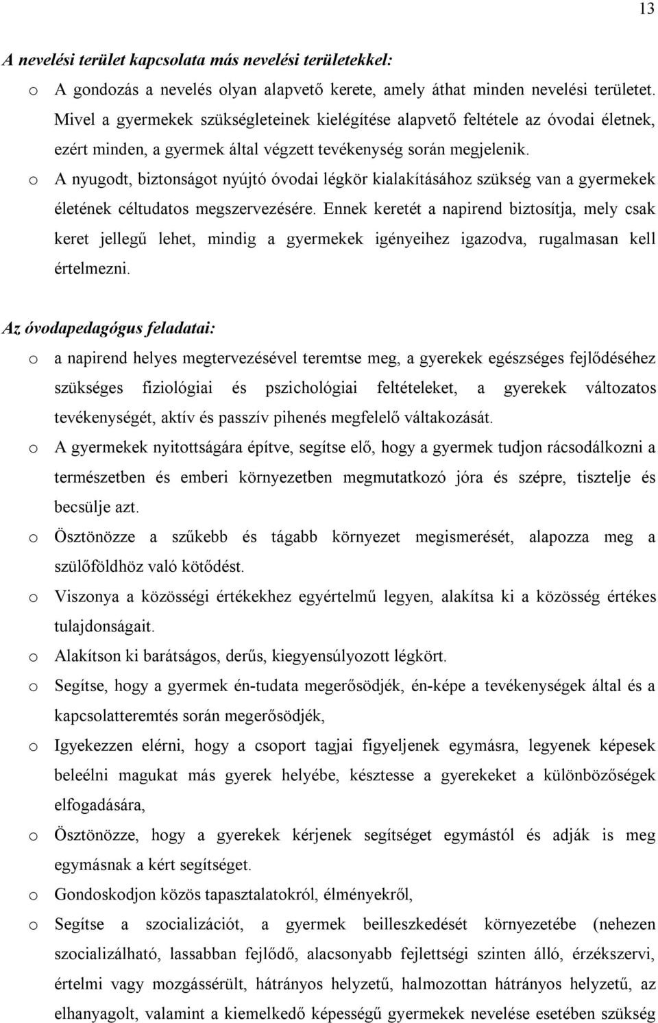 o A nyugodt, biztonságot nyújtó óvodai légkör kialakításához szükség van a gyermekek életének céltudatos megszervezésére.