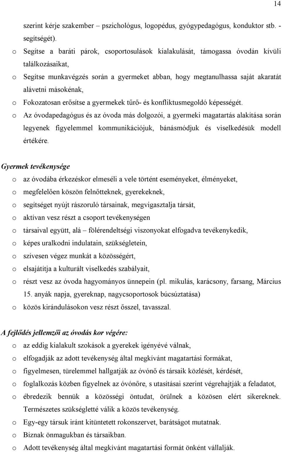 Fokozatosan erősítse a gyermekek tűrő- és konfliktusmegoldó képességét.