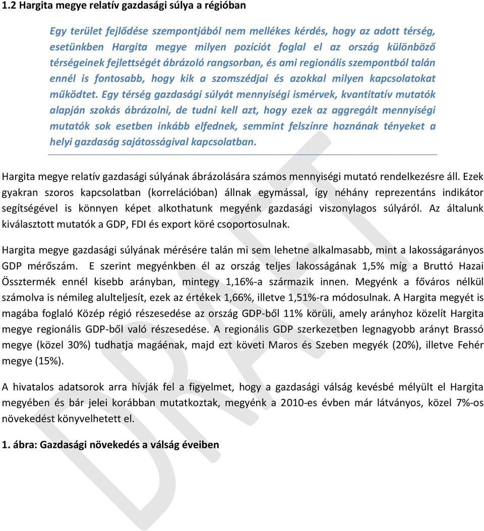 Egy térség gazdasági súlyát mennyiségi ismérvek, kvantitatív mutatók alapján szokás ábrázolni, de tudni kell azt, hogy ezek az aggregált mennyiségi mutatók sok esetben inkább elfednek, semmint