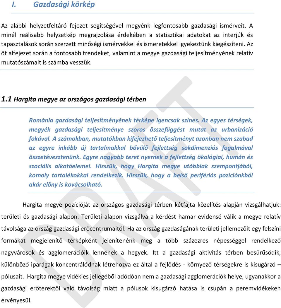 Az öt alfejezet során a fontosabb trendeket, valamint a megye gazdasági teljesítményének relatív mutatószámait is számba vesszük. 1.