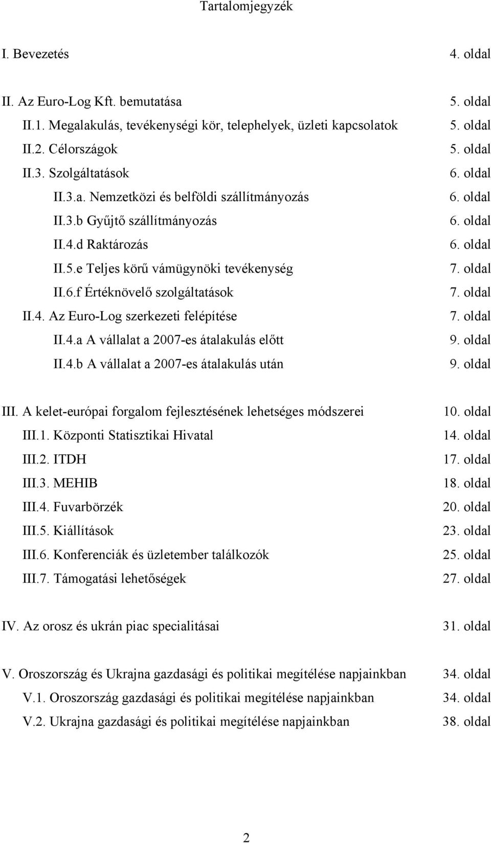 4.b A vállalat a 2007-es átalakulás után 5. oldal 5. oldal 5. oldal 6. oldal 6. oldal 6. oldal 6. oldal 7. oldal 7. oldal 7. oldal 9. oldal 9. oldal III.